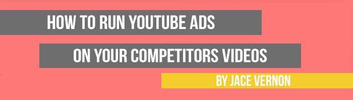 How To Run YouTube Ads On Your Competitors Videos