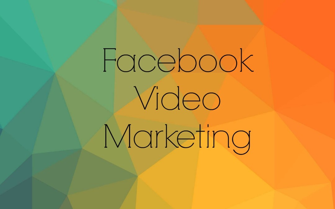 Unlocking the Secret to Facebook Video Marketing