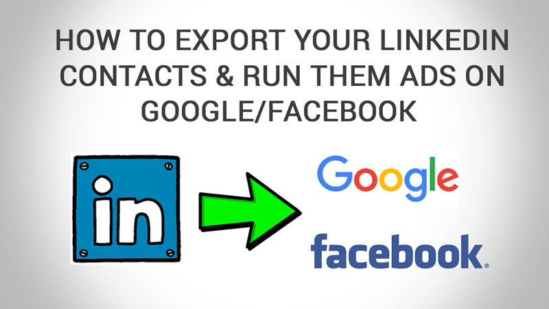 How To Export Your Linkedin Contacts To Google And Facebook Custom Audiences