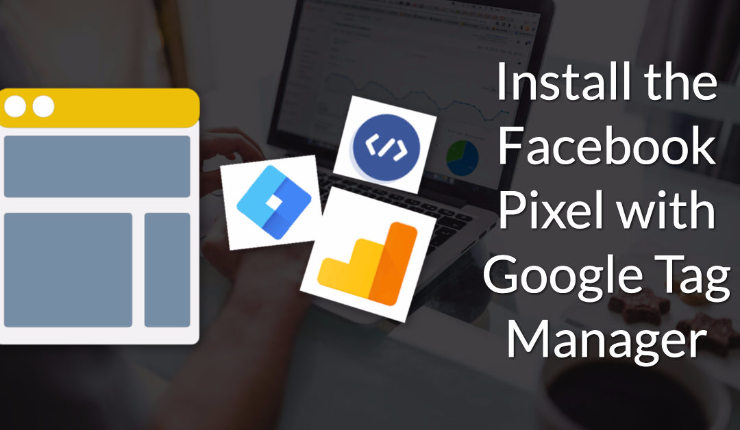 Installing the Facebook Pixel using Google Tag Manager