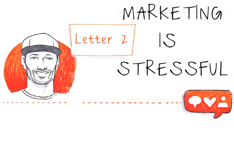 Marketing Can Be Stressful. Work And Skill Will Help | Letter 2
