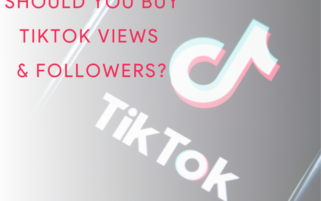 Should I Buy TikTok Views and Followers?